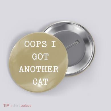 Sarcastic Quote Saying Gift Oops I Got Another Cat Mom Button