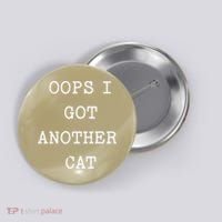 Sarcastic Quote Saying Gift Oops I Got Another Cat Mom Button thumb 0