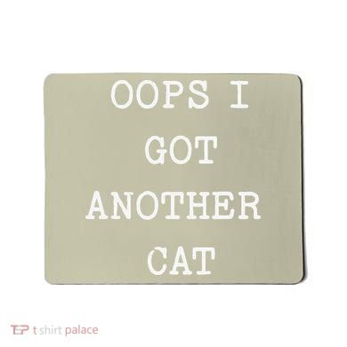 Sarcastic Quote Saying Gift Oops I Got Another Cat Mom Mousepad