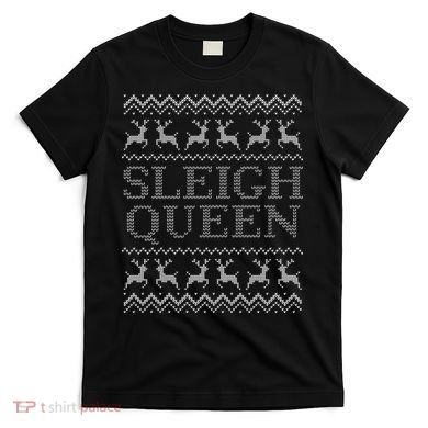Sleigh Queen Ugly Christmas Sweater Funny T-Shirt