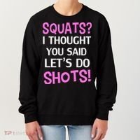 Squats? I Thought You Said Shots! Women's Sweatshirt thumb 0