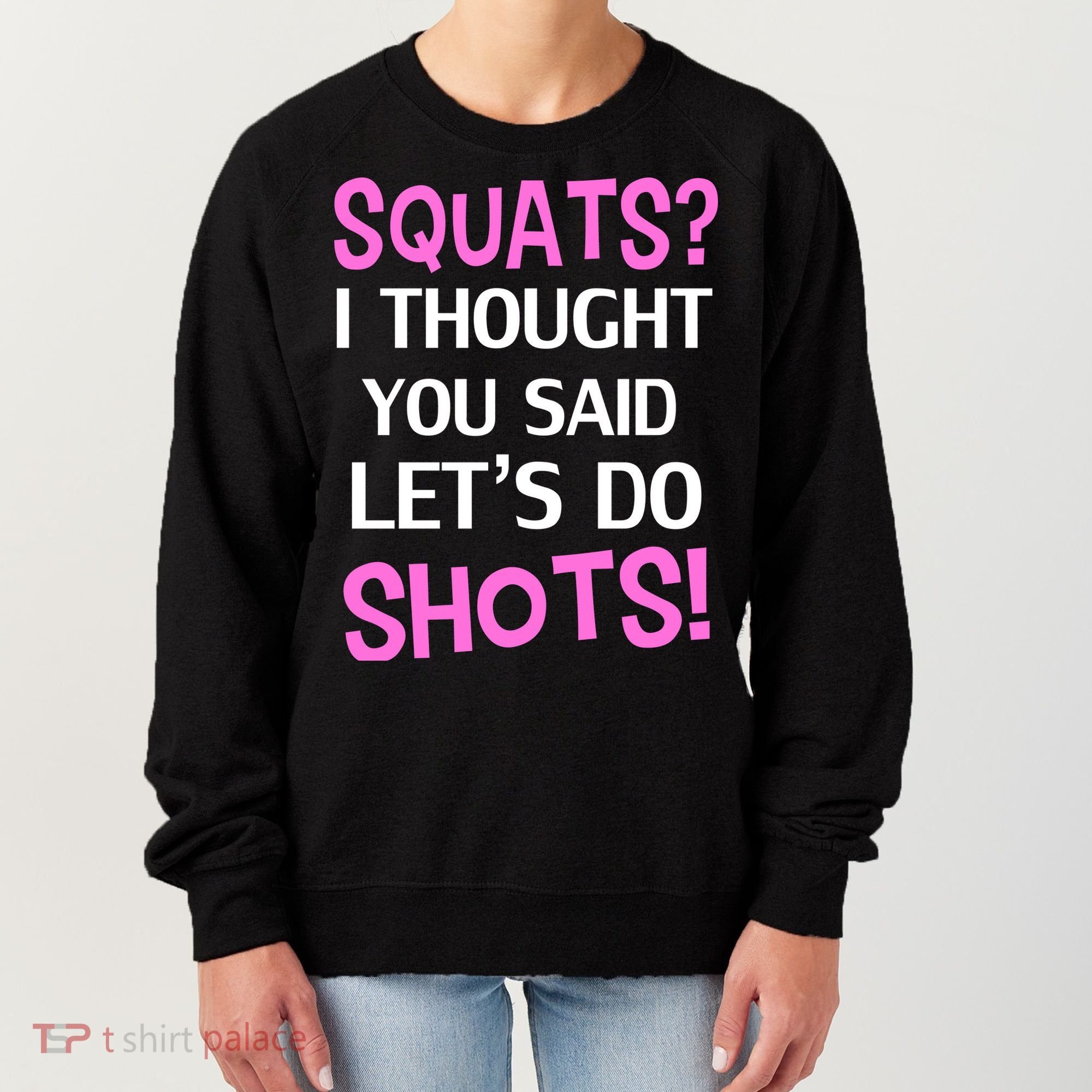 Squats? I Thought You Said Shots! Women's Sweatshirt