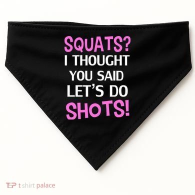 Squats? I Thought You Said Shots! USA-Made Doggie Bandana