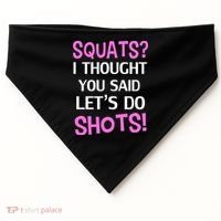 Squats? I Thought You Said Shots! USA-Made Doggie Bandana thumb 0