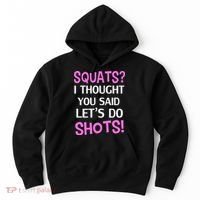 Squats? I Thought You Said Shots! Hoodie thumb 0