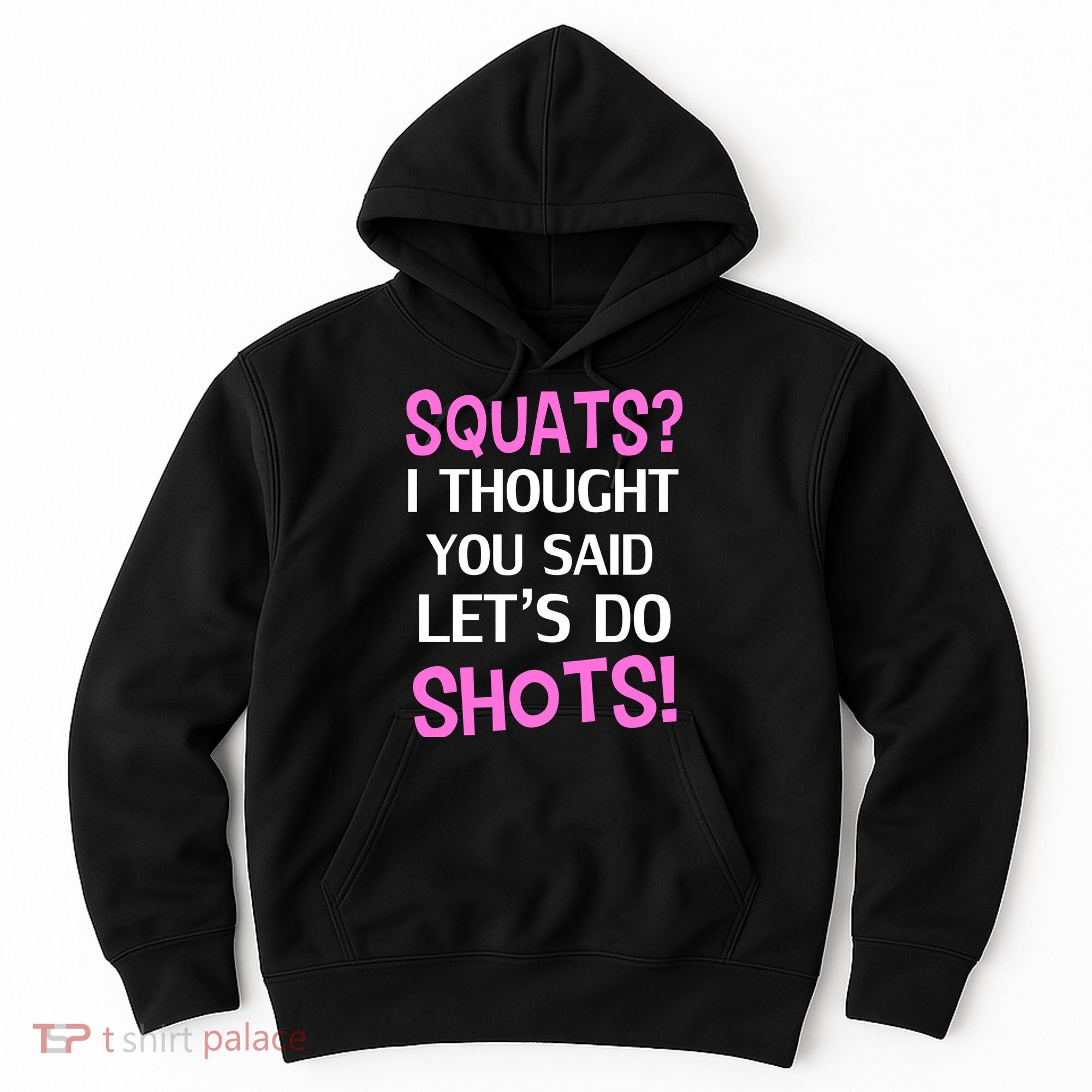 Squats? I Thought You Said Shots! Hoodie