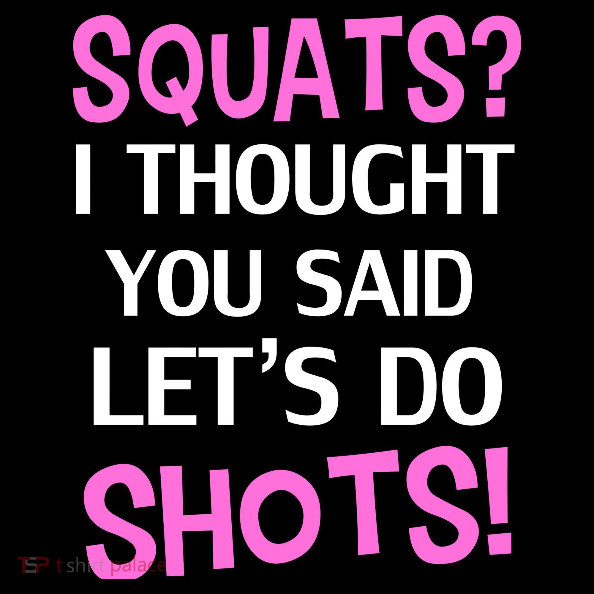 Squats? I Thought You Said Shots! Sweatshirt