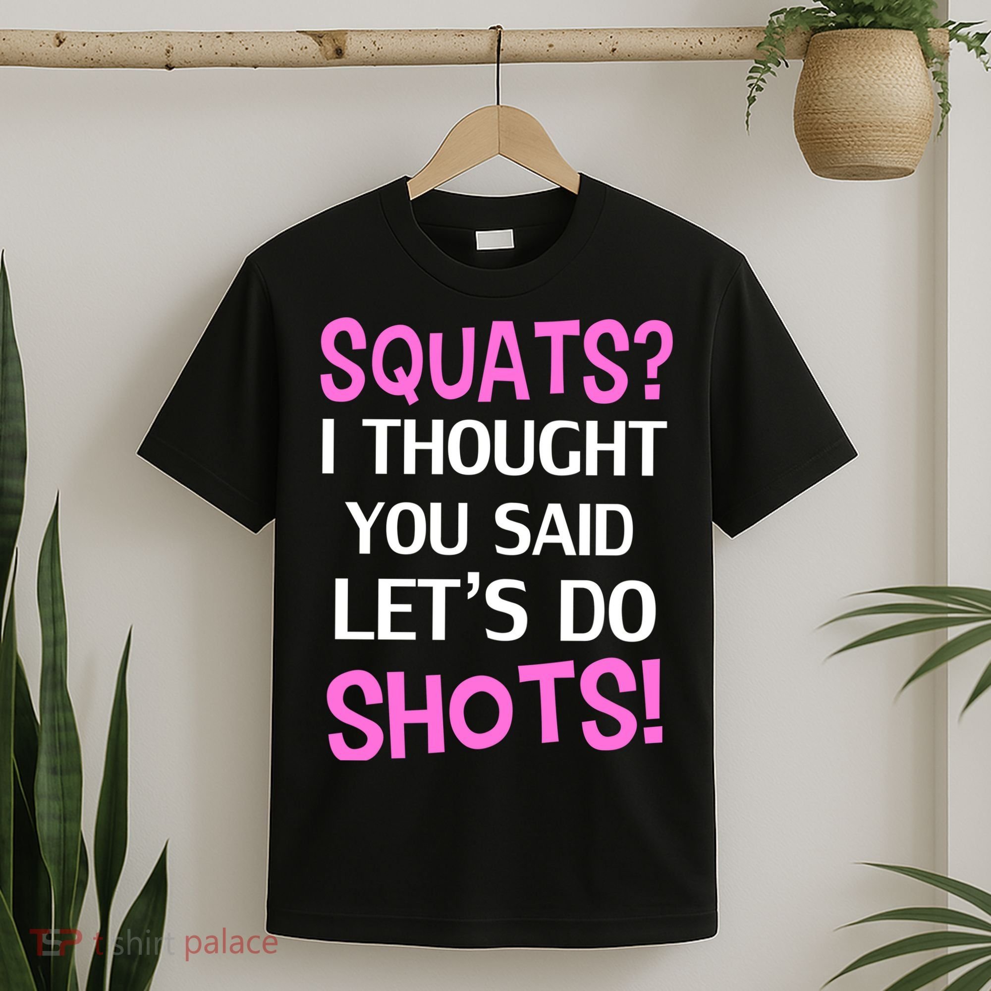 Squats? I Thought You Said Shots! T-Shirt