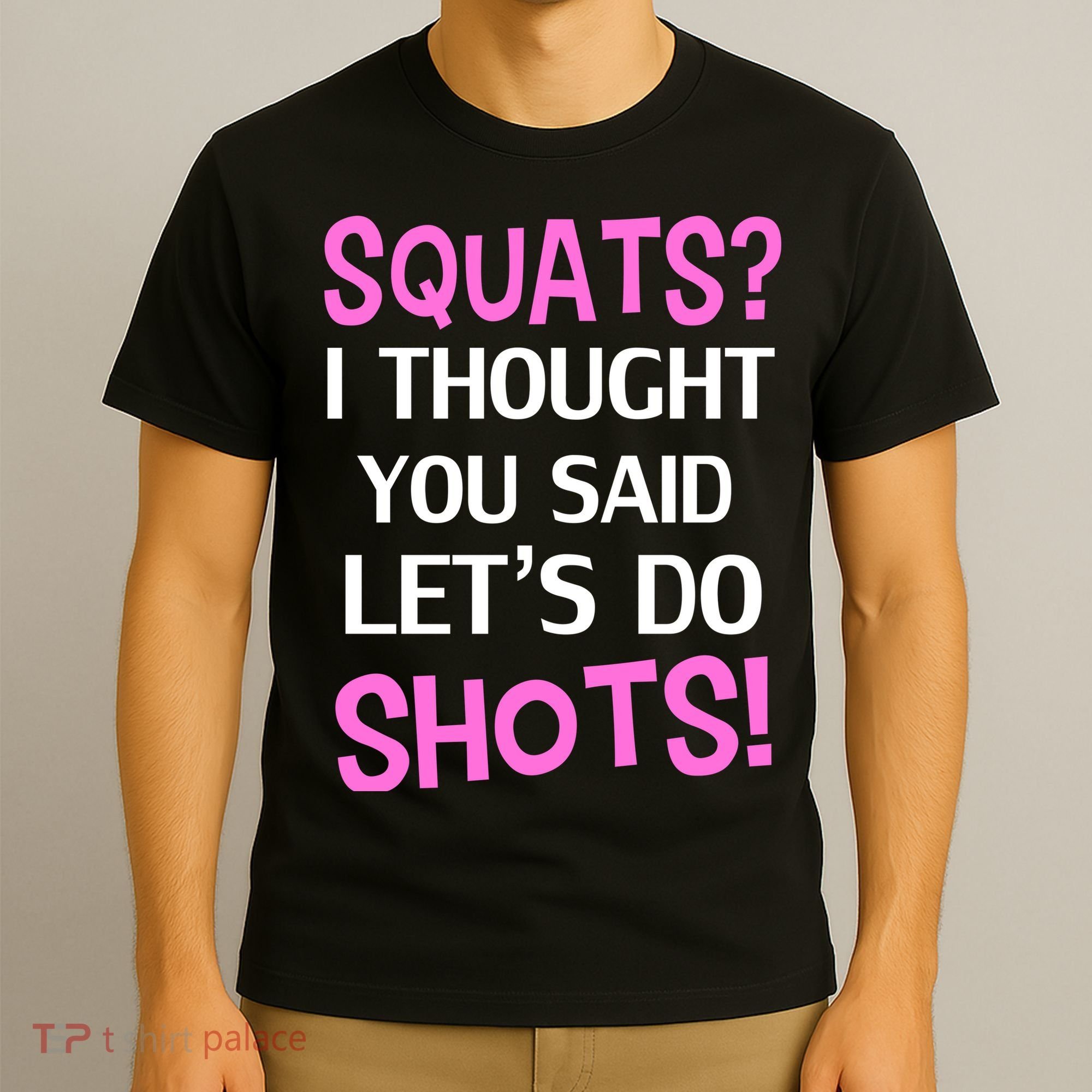 Squats? I Thought You Said Shots! T-Shirt