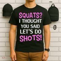 Squats? I Thought You Said Shots! T-Shirt thumb 6