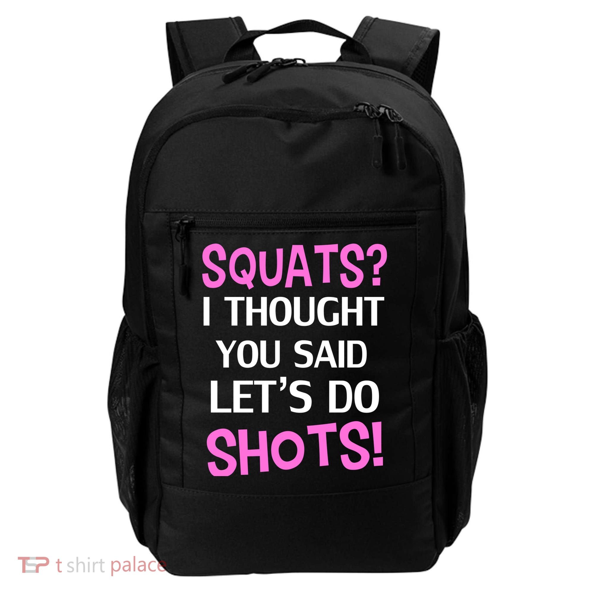 Squats? I Thought You Said Shots! Backpack