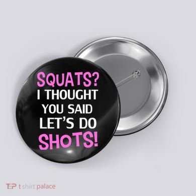 Squats? I Thought You Said Shots! Button