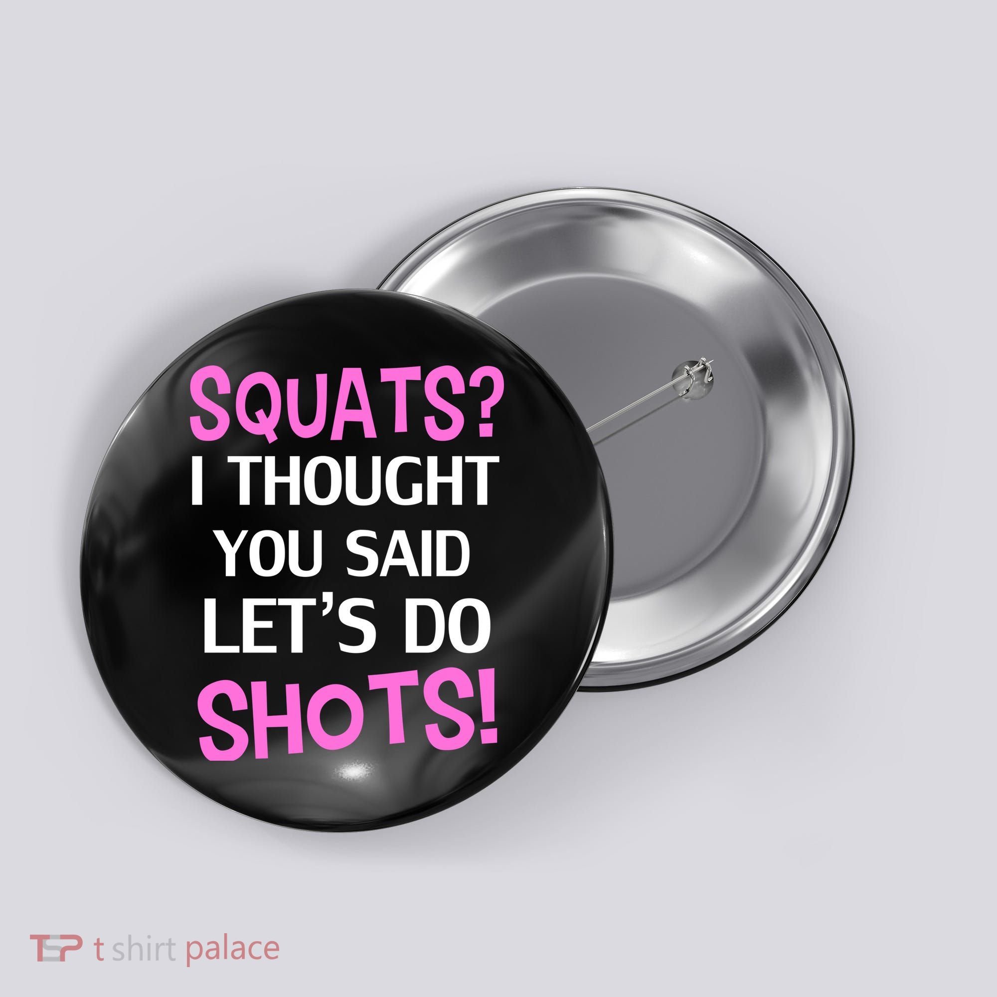 Squats? I Thought You Said Shots! Button