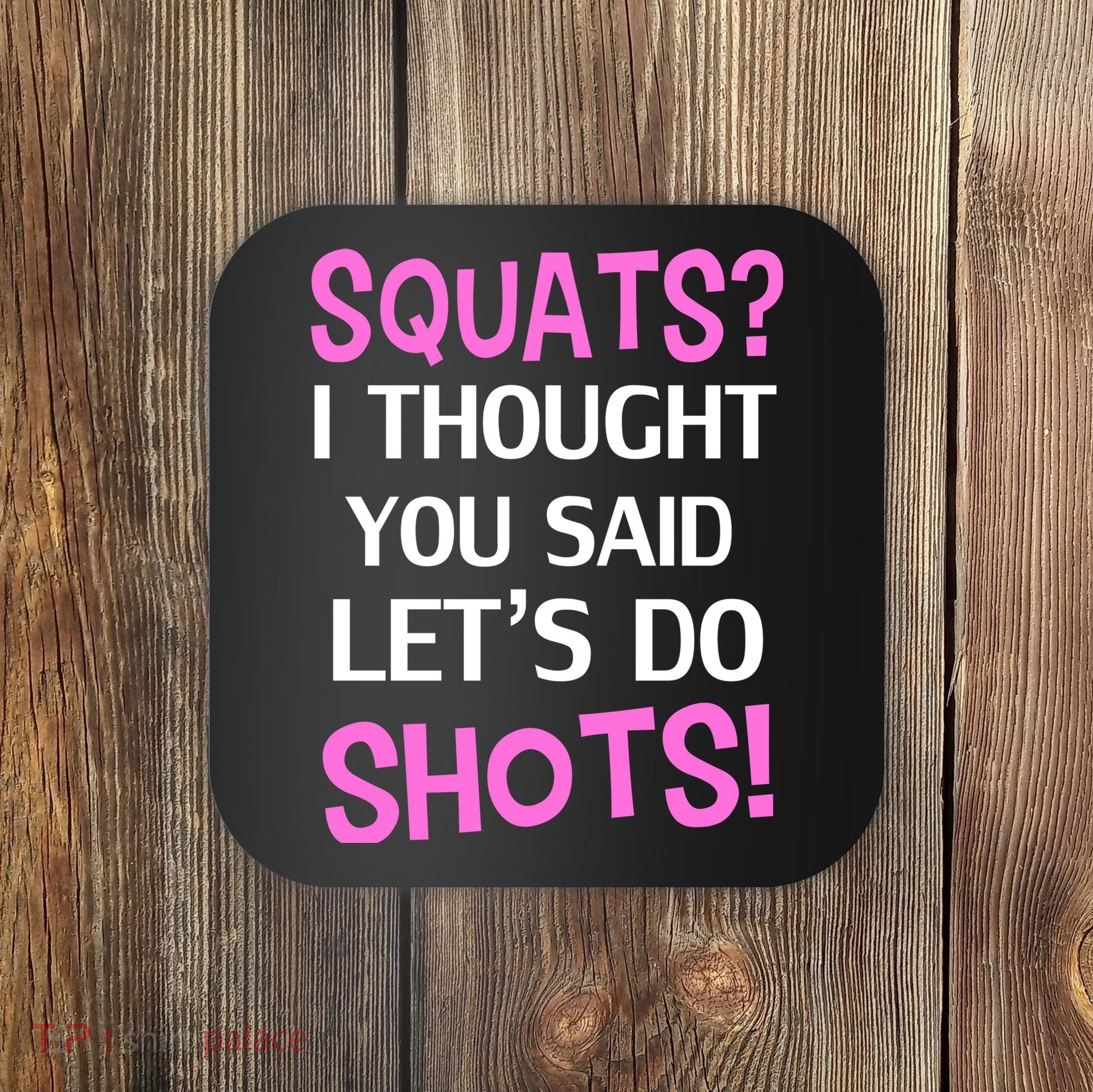 Squats? I Thought You Said Shots! Coaster