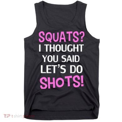 Squats? I Thought You Said Shots! Tank Top
