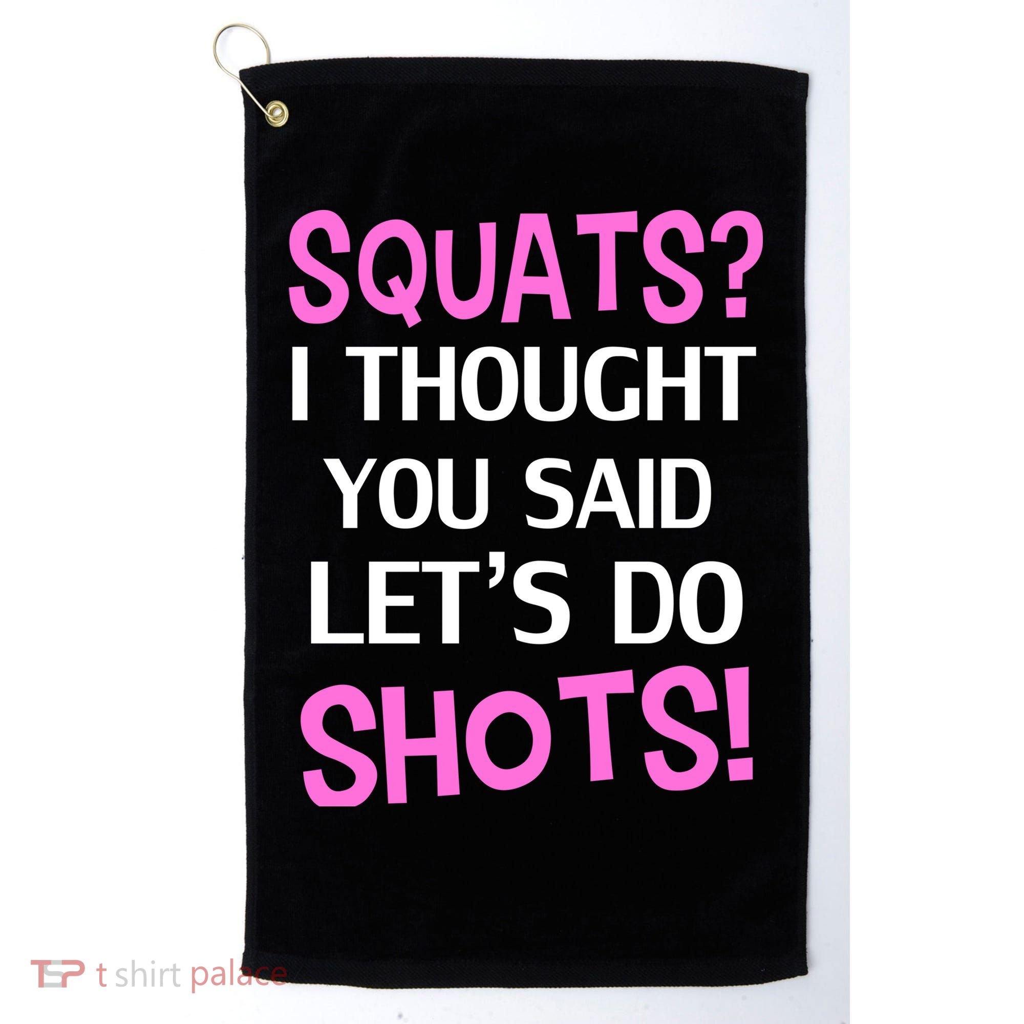 Squats? I Thought You Said Shots! Golf Towel