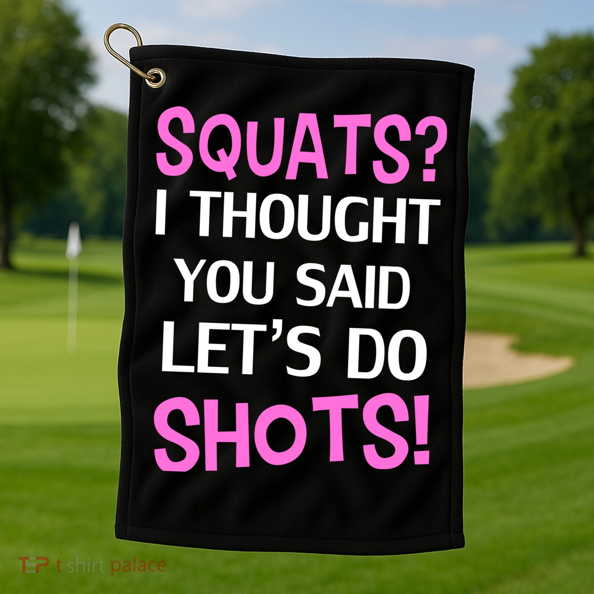 Squats? I Thought You Said Shots! Golf Towel
