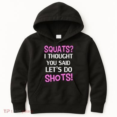 Squats? I Thought You Said Shots! Kids Hoodie