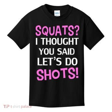 Squats? I Thought You Said Shots! Kids T-Shirt