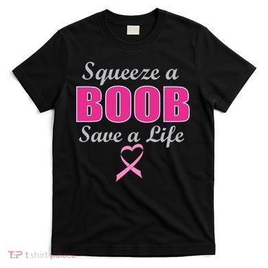 Squeeze A Boob Save A Life Breast Cancer T-Shirt