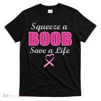 Squeeze A Boob Save A Life Breast Cancer T-Shirt thumb 0