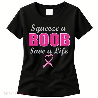 Squeeze A Boob Save A Life Breast Cancer Women's T-Shirt