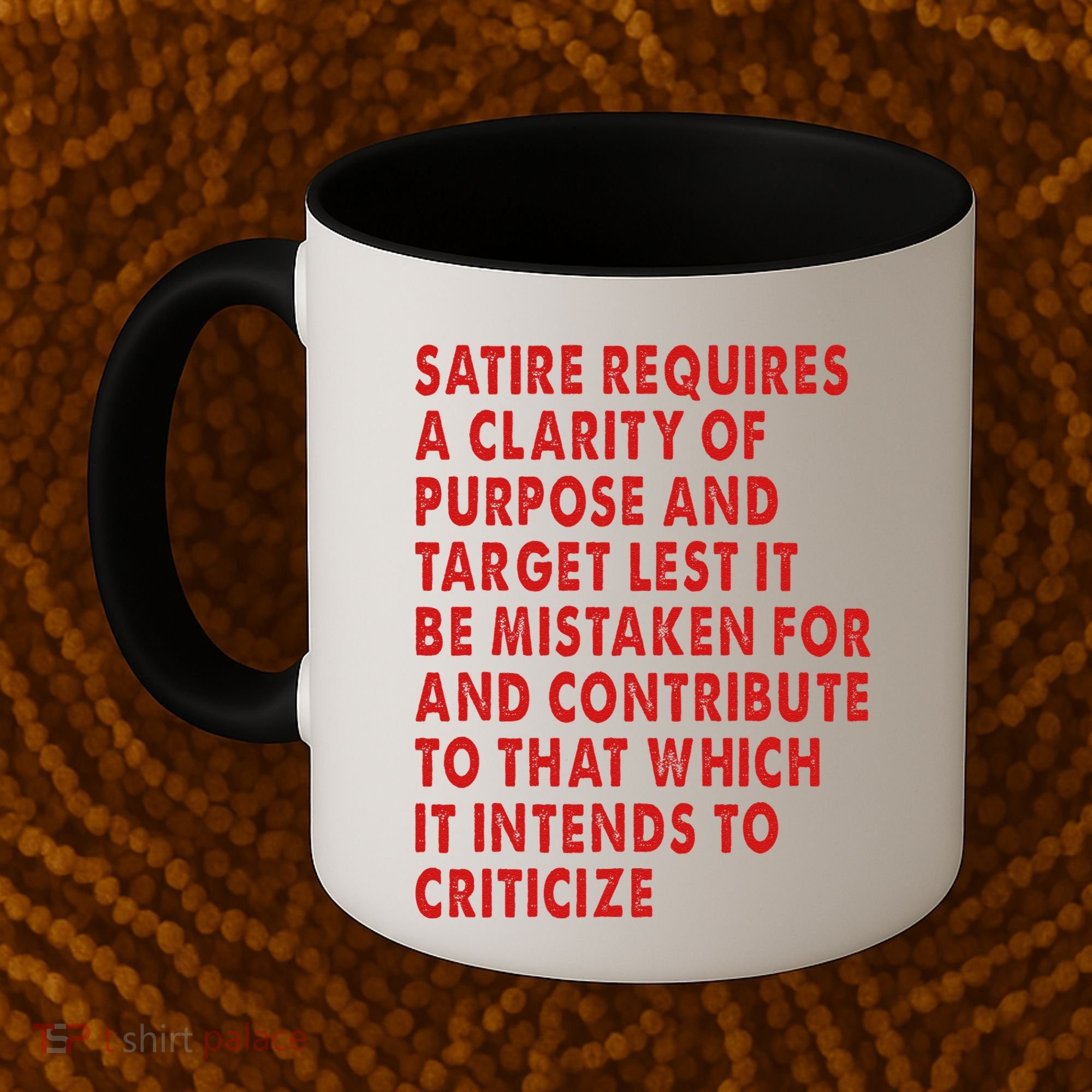 Satire Requires A Clarity Of Purpose And Target Coffee Mug