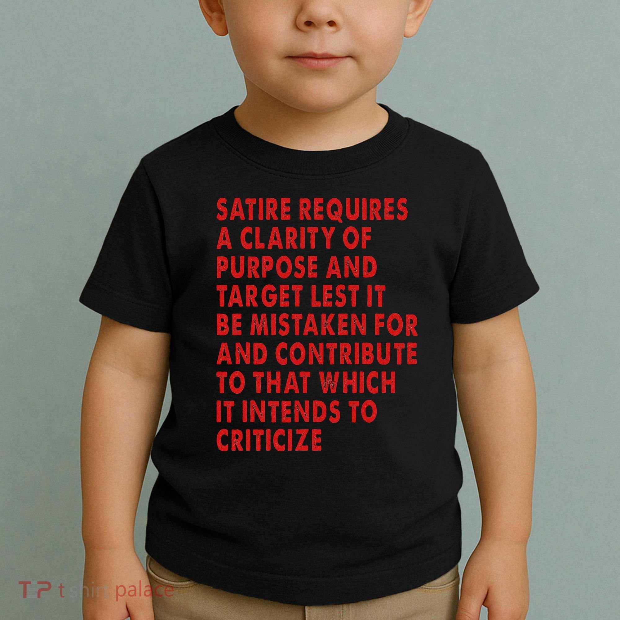 Satire Requires A Clarity Of Purpose And Target Toddler T-Shirt