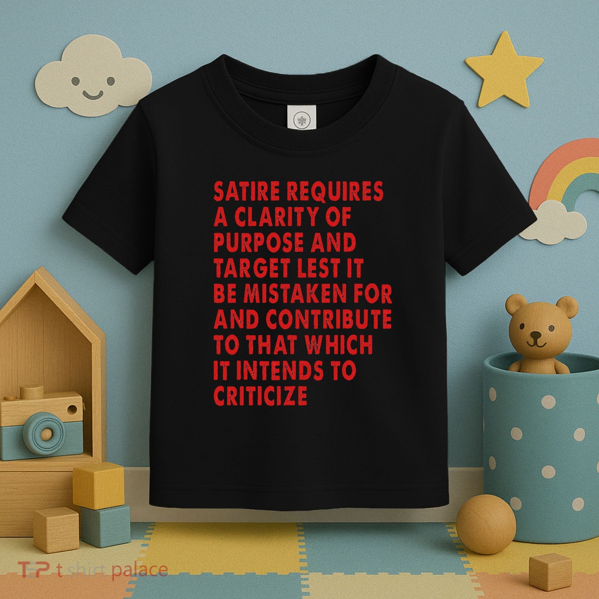 Satire Requires A Clarity Of Purpose And Target Toddler T-Shirt