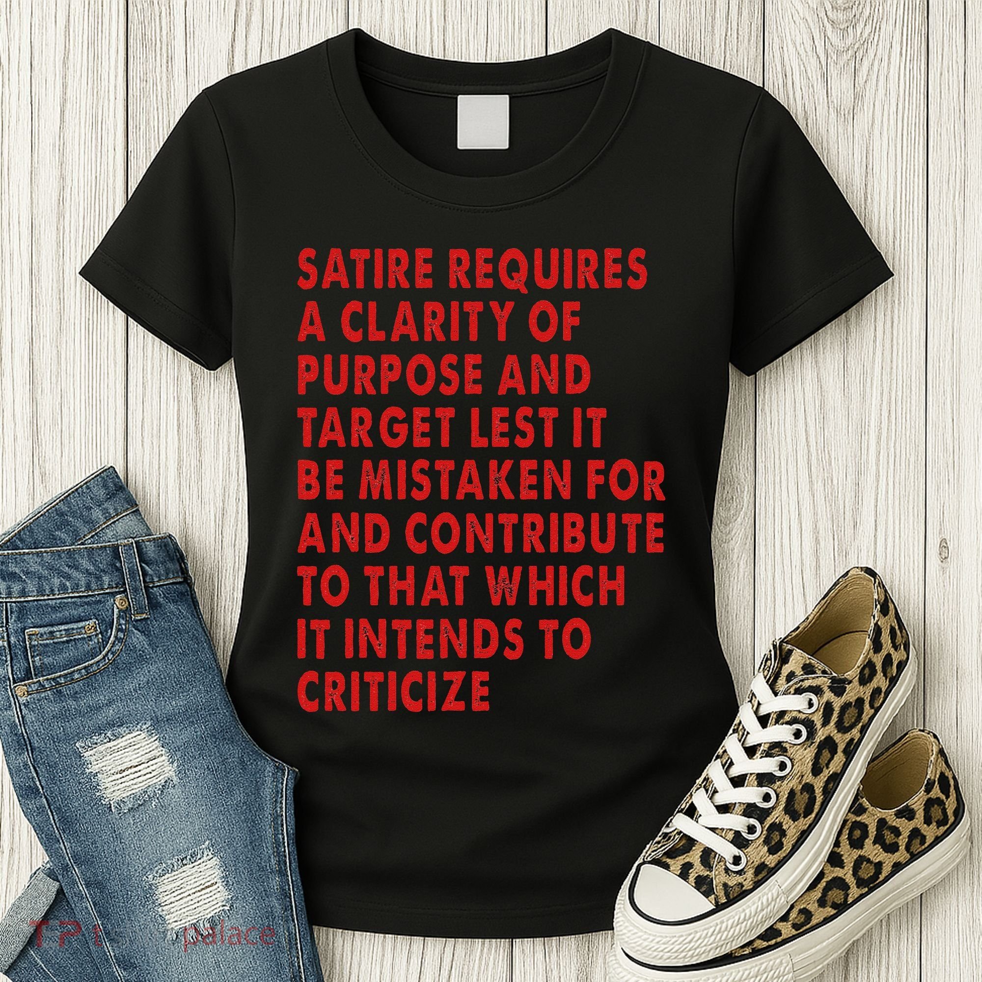 Satire Requires A Clarity Of Purpose And Target Women's T-Shirt