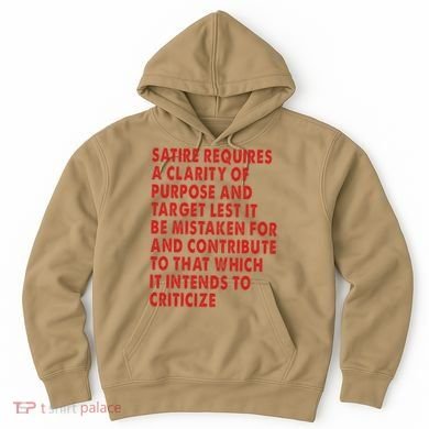 Satire Requires A Clarity Of Purpose And Target Hoodie