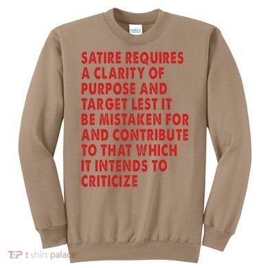 Satire Requires A Clarity Of Purpose And Target Sweatshirt