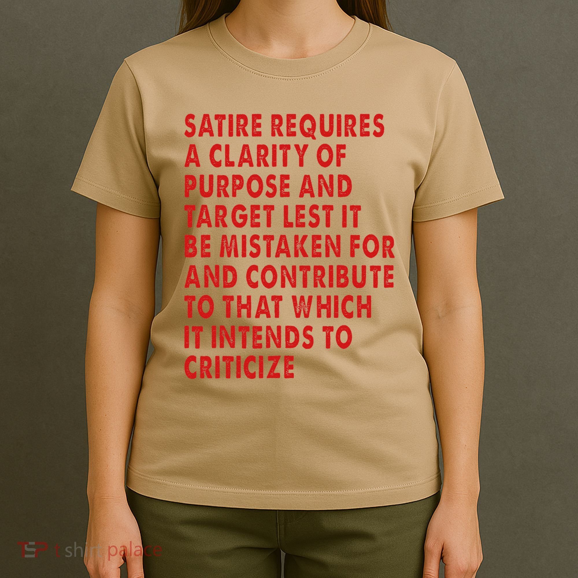 Satire Requires A Clarity Of Purpose And Target T-Shirt
