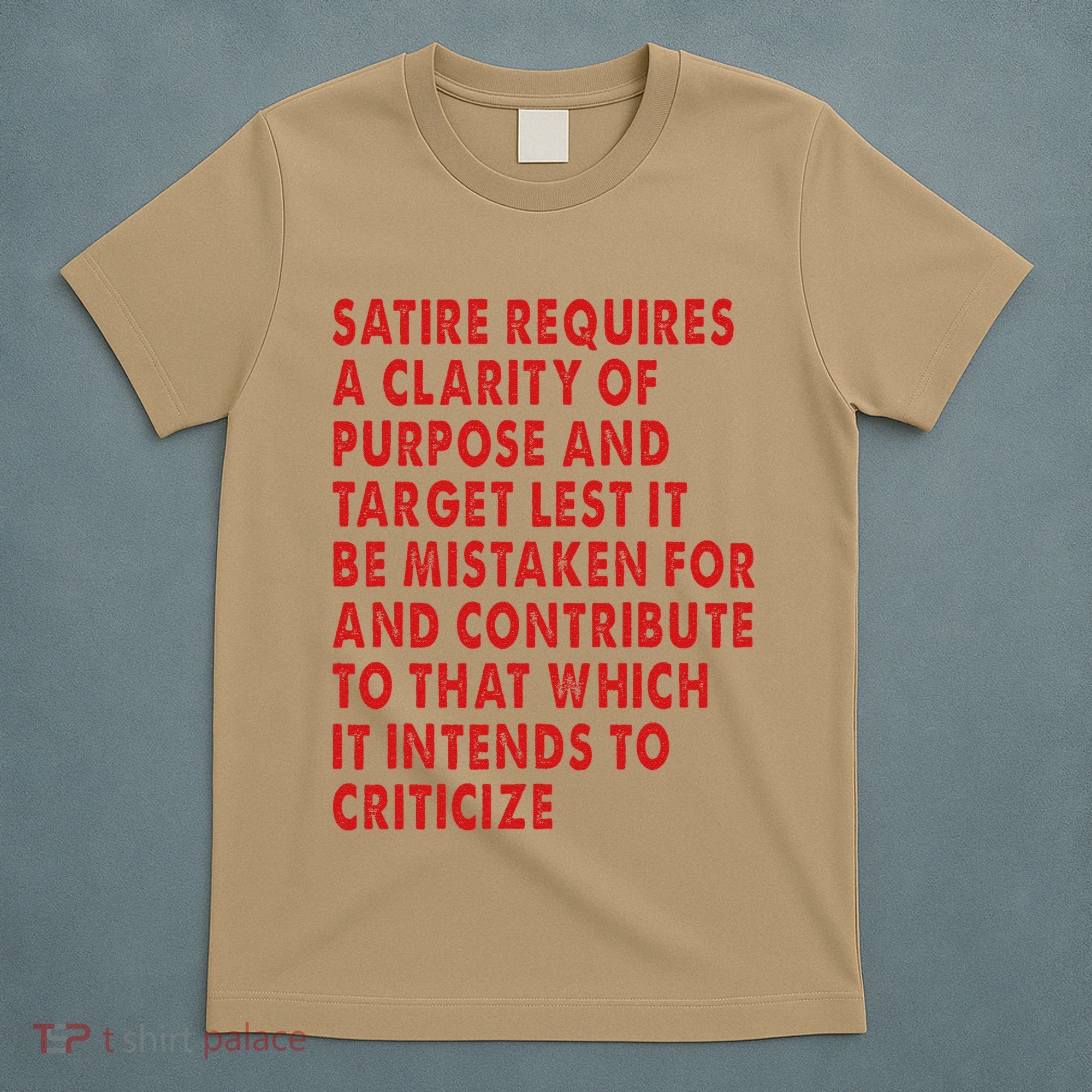 Satire Requires A Clarity Of Purpose And Target T-Shirt