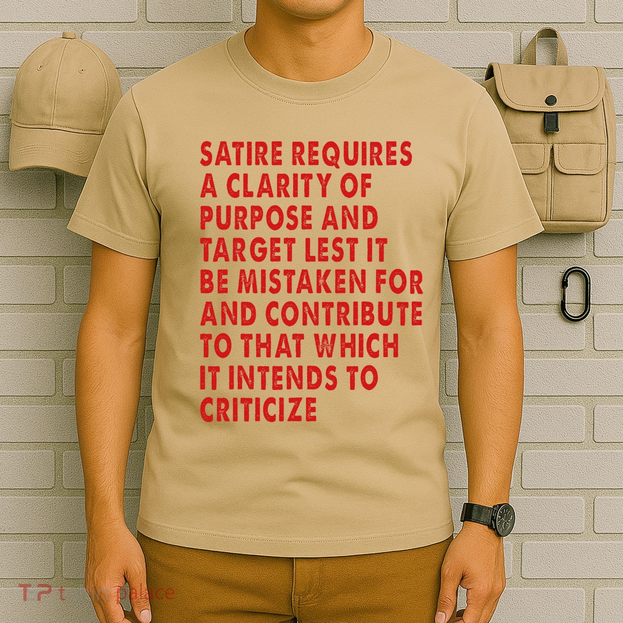 Satire Requires A Clarity Of Purpose And Target T-Shirt