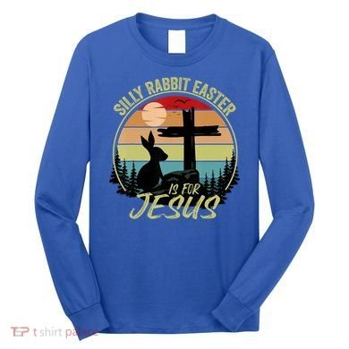 Silly Rabbit Easter Is For Jesus Retro Vintage Easter Day Long Sleeve Shirt