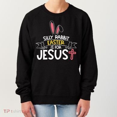 Silly Rabbit Easter Is For Jesus Cross Women's Sweatshirt
