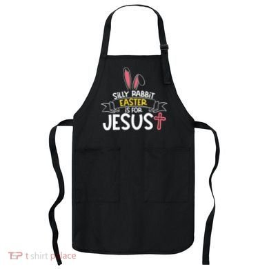 Silly Rabbit Easter Is For Jesus Cross Apron
