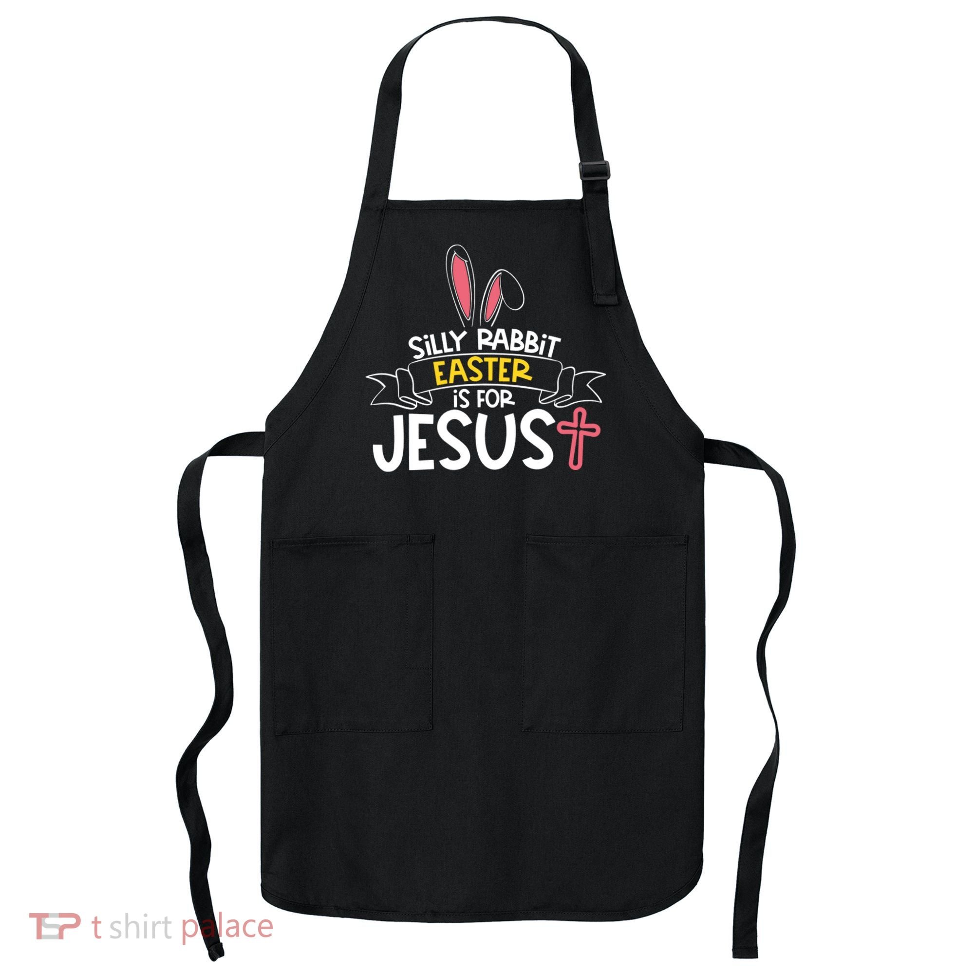 Silly Rabbit Easter Is For Jesus Cross Apron