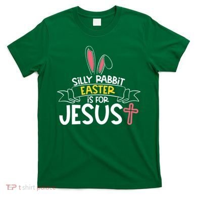 Silly Rabbit Easter Is For Jesus Cross T-Shirt
