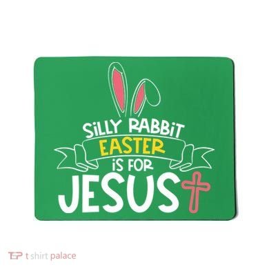 Silly Rabbit Easter Is For Jesus Cross Mousepad