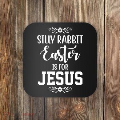 Silly Rabbit Easter Is For Jesus Funny Christianity Coaster