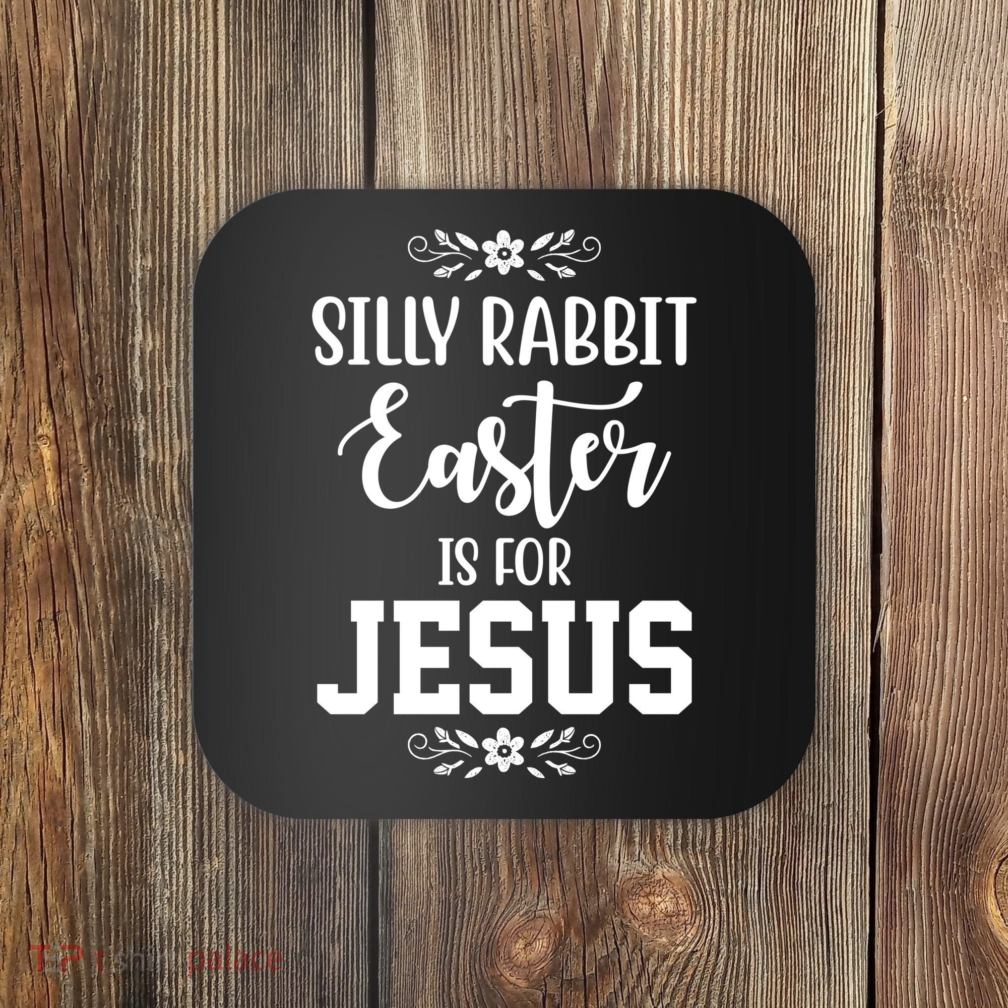 Silly Rabbit Easter Is For Jesus Funny Christianity Coaster