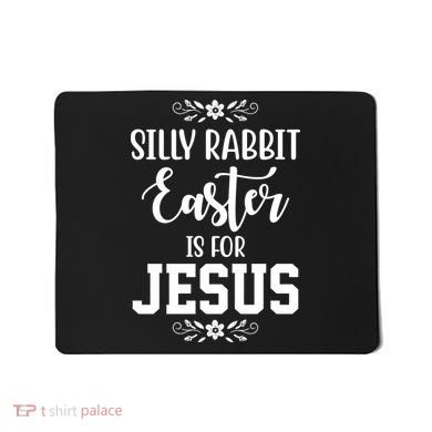 Silly Rabbit Easter Is For Jesus Funny Christianity Mousepad