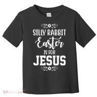 Silly Rabbit Easter Is For Jesus Funny Christianity Toddler T-Shirt thumb 0
