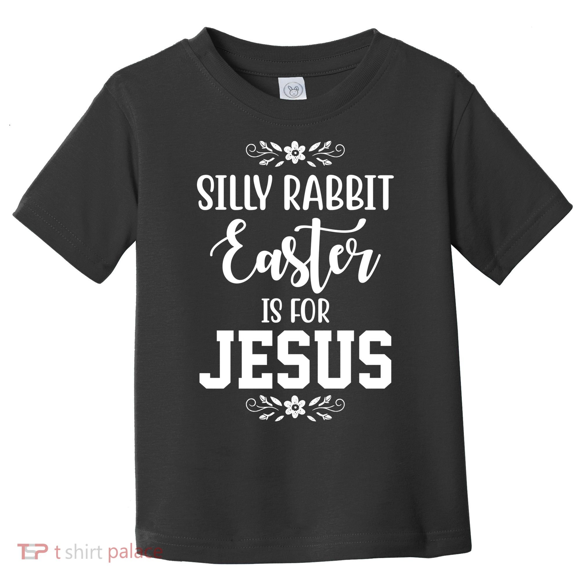Silly Rabbit Easter Is For Jesus Funny Christianity Toddler T-Shirt
