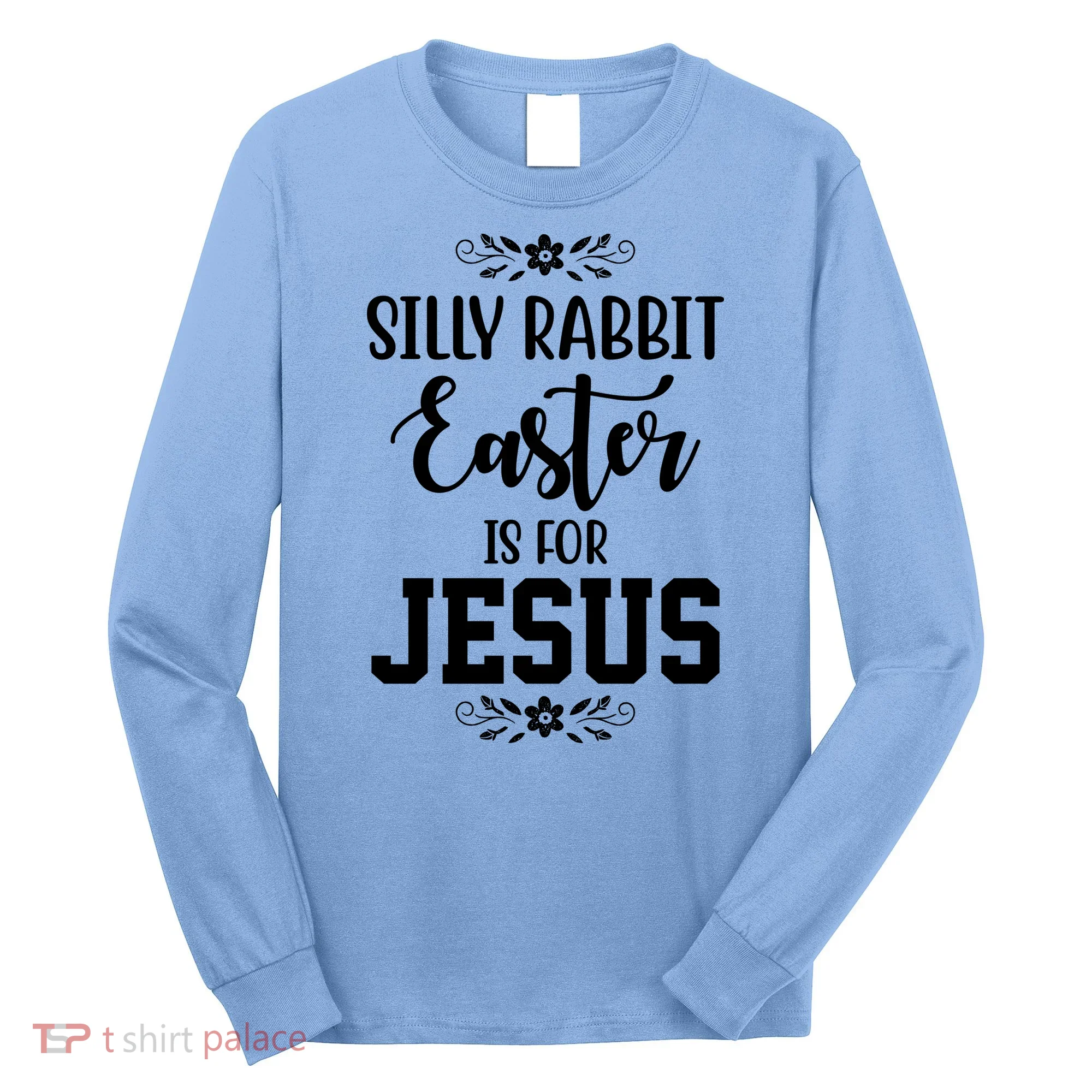 Silly Rabbit Easter Is For Jesus Funny Christianity Long Sleeve Shirt