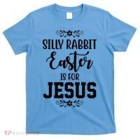 Silly Rabbit Easter Is For Jesus Funny Christianity T-Shirt thumb 0