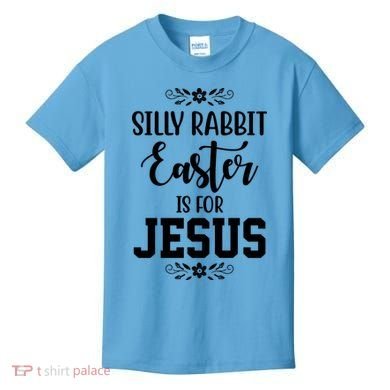 Silly Rabbit Easter Is For Jesus Funny Christianity Kids T-Shirt