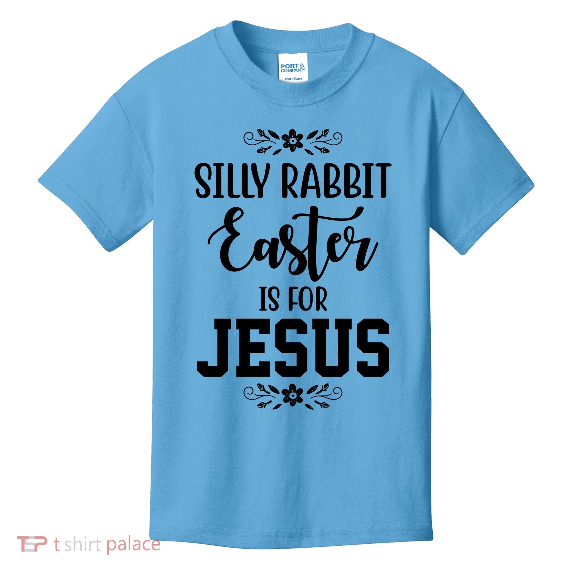 Silly Rabbit Easter Is For Jesus Funny Christianity Kids T-Shirt